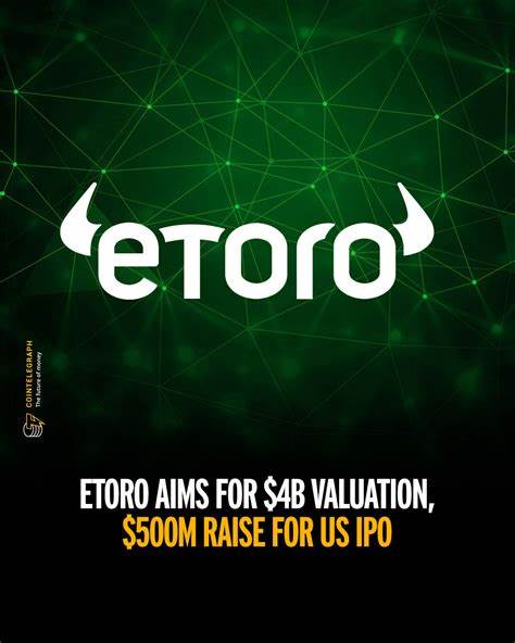  eToro aims for $4B valuation, $500M raise for US IPO 