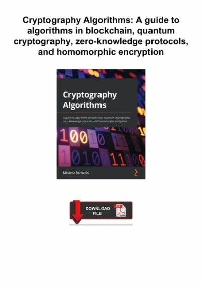 Cryptography Algorithms: A guide to algorithms in blockchain, quantum cryptography, zero-knowledge protocols, and homomorphic encryption
