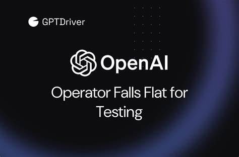 OpenAI's Operator Falls Flat for Web and App Testing