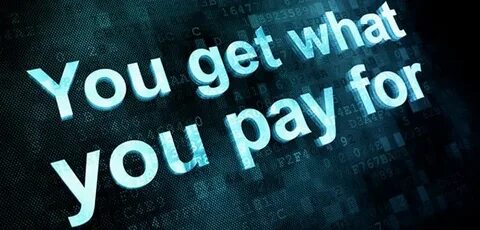 You'll Get What You Pay For