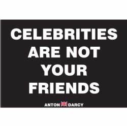 Celebrities are not your friends