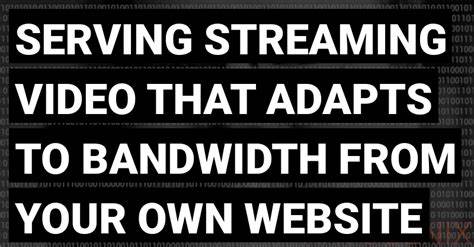Serving streaming video that adapts to bandwidth from your own website