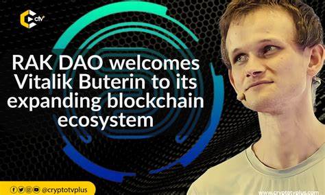 RAK DAO welcomes Vitalik Buterin to its expanding blockchain ecosystem - CryptoTvplus
