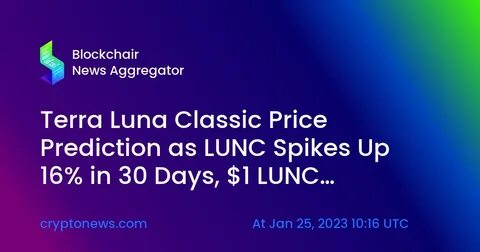 Terra Luna Classic Price Prediction as LUNC Becomes Best Performing Coin of the Week – Can LUNC Hit $1 in 2023? - Cryptonews