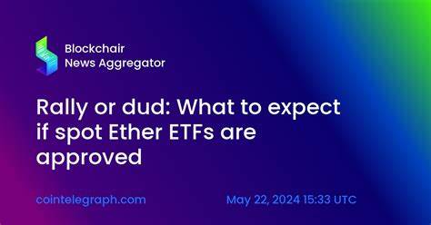 Rally or dud: What to expect if spot Ether ETFs are approved - Cointelegraph