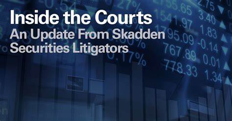 Inside the Courts – An Update From Skadden Securities Litigators - Skadden, Arps, Slate, Meagher & Flom LLP
