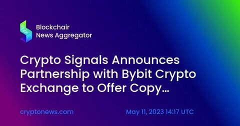 Crypto Signals Announces Partnership with Bybit Crypto Exchange to Offer Copy Trading for VIP Members - Cryptonews