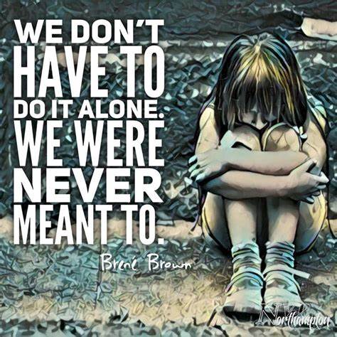 We're not meant to do it alone