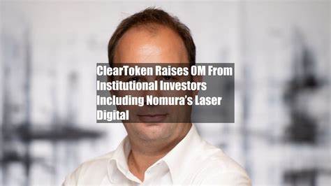 ClearToken Raises $10M From Institutional Investors Including Nomura’s Laser Digital - CoinDesk