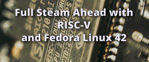 Full Steam Ahead with RISC-V and Fedora Linux 42