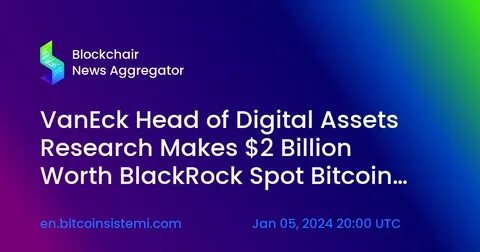 How VanEck plans to compete with BlackRock for Bitcoin ETF billions - DLNews