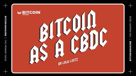 Bitcoin As A CBDC - Bitcoin Magazine
