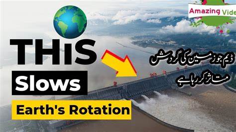 China build a dam so big that it impact earth rotation