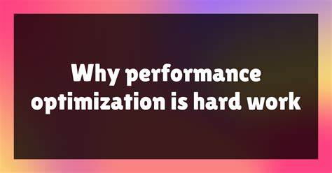 Why performance optimization is hard work